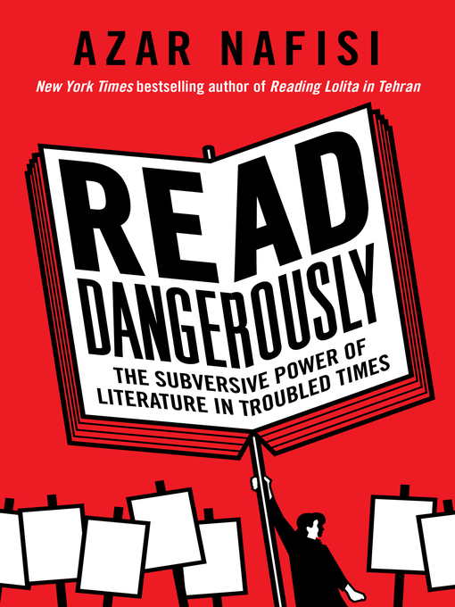Title details for Read Dangerously by Azar Nafisi - Available